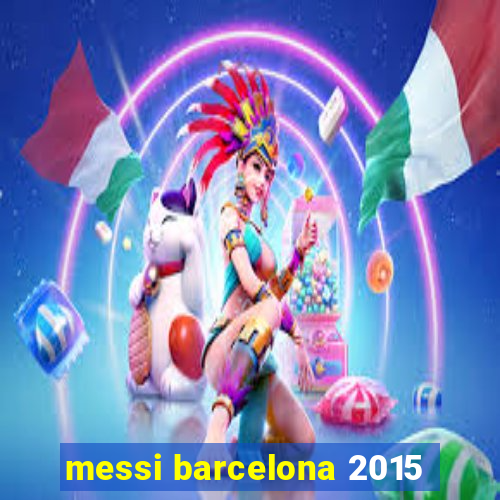 messi barcelona 2015